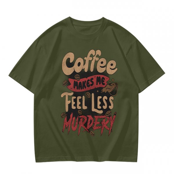Coffee Makes Me Feel Less Murdery Graphic Olive T-Shirt