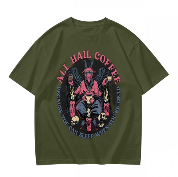 All Hail Coffee Because You Can Sleep When You're Dead T-Shirt