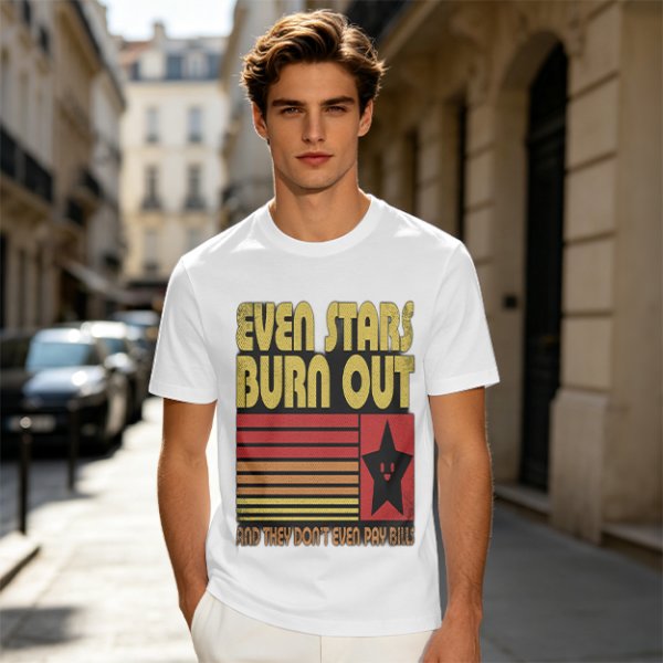 Even Stars Burn Out And They Don't Even Pay Bills Graphic T-Shirt