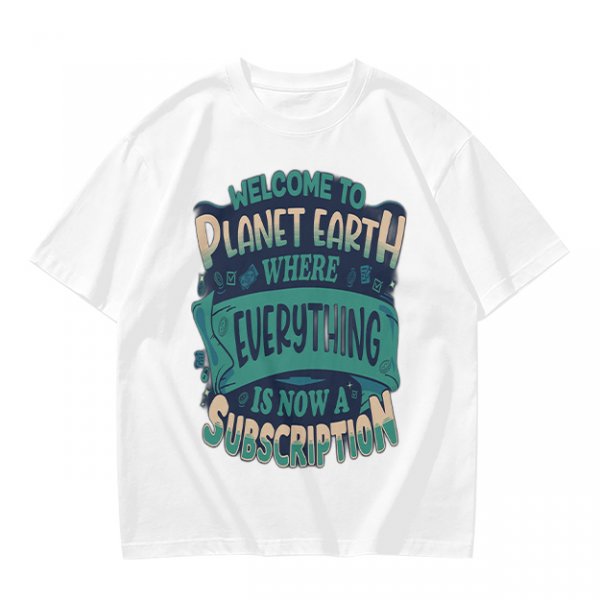 Welcome to Planet Earth Where Everything Is Now A Subscription T-Shirt