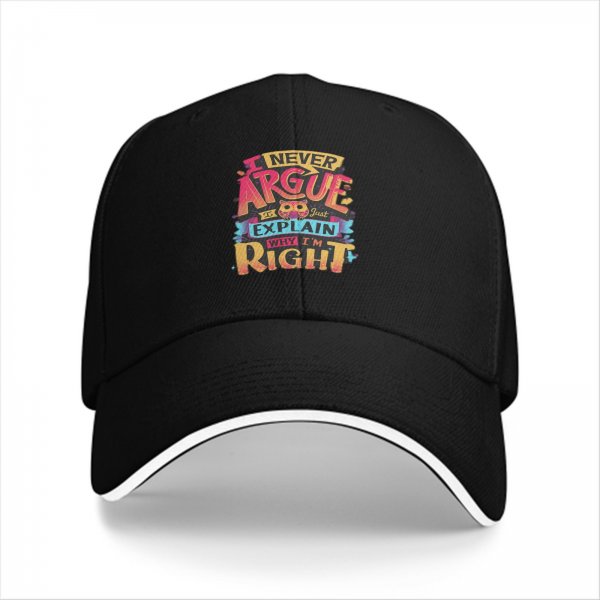 Black baseball cap with humorous 'I Never Argue Just Explain Why I'm Right' graphic