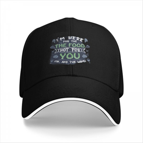 I'm Here For The Food Not For You Funny Baseball Cap