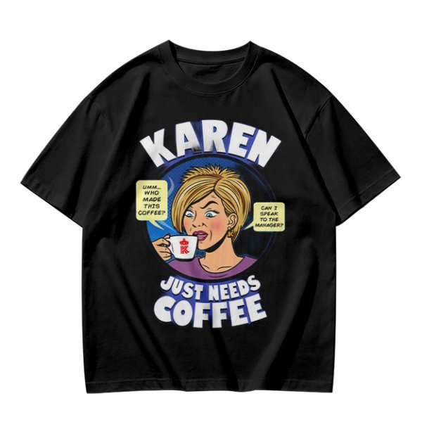 Karen Just Needs Coffee Funny Graphic T-Shirt