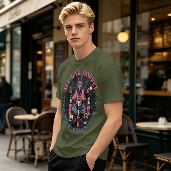 All Hail Coffee Because You Can Sleep When You're Dead T-Shirt