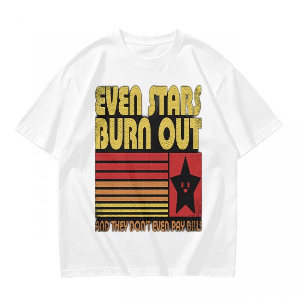 Even Stars Burn Out And They Don't Even Pay Bills Graphic T-Shirt