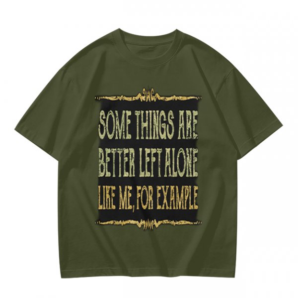 Olive t-shirt with humorous 'some things are better left alone' print