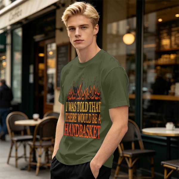 I Was Told There Would Be A Handbasket Flame Graphic T-Shirt