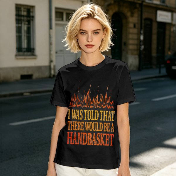 I Was Told There Would Be A Handbasket Flame Graphic T-Shirt