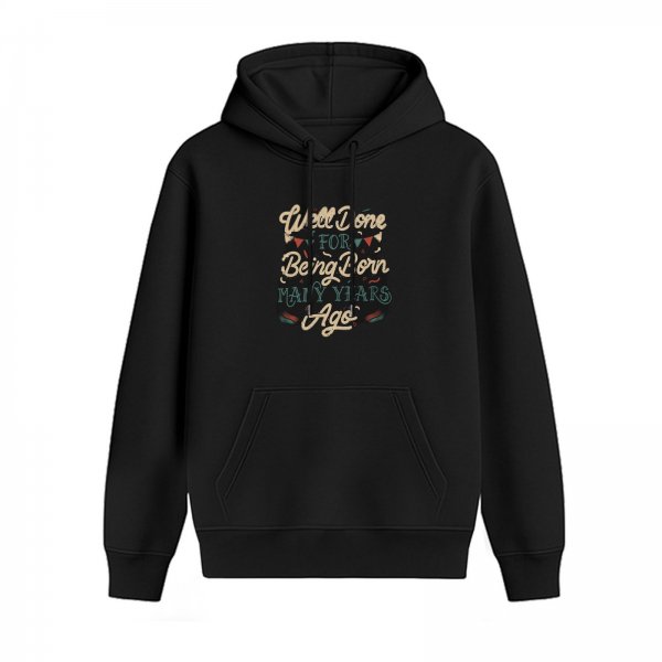 Black hoodie with 'Well Done For Being Born Many Years Ago' print