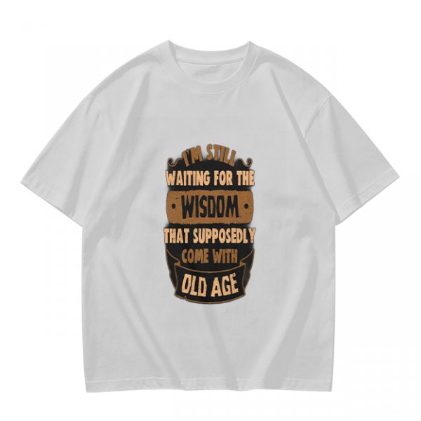 Olive t-shirt with 'I'm still waiting for wisdom that comes with old age' print