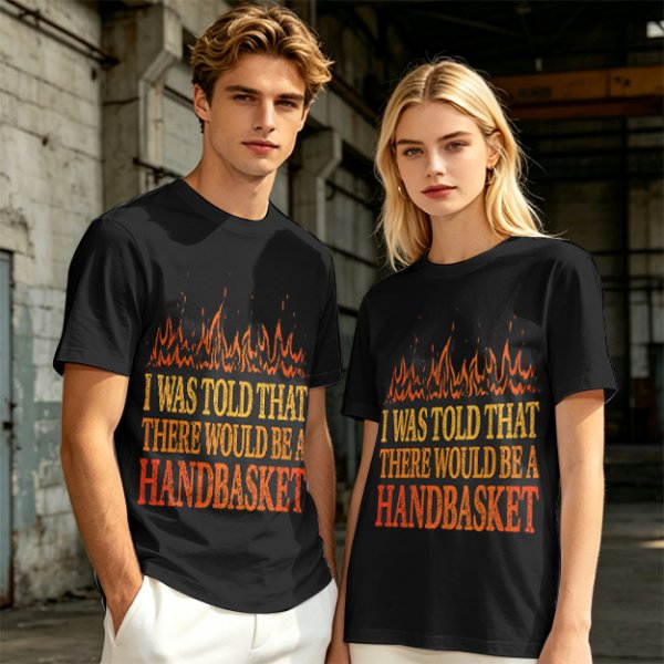I Was Told There Would Be A Handbasket Flame Graphic T-Shirt