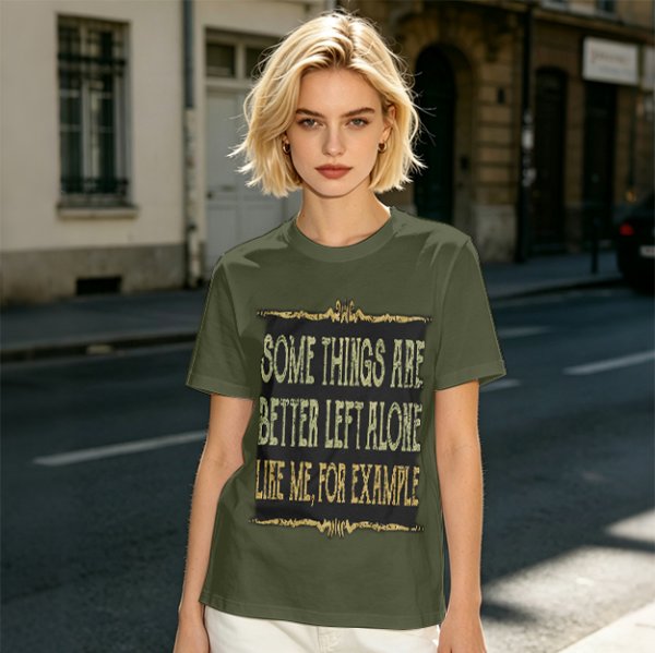 Olive t-shirt with humorous 'some things are better left alone' print