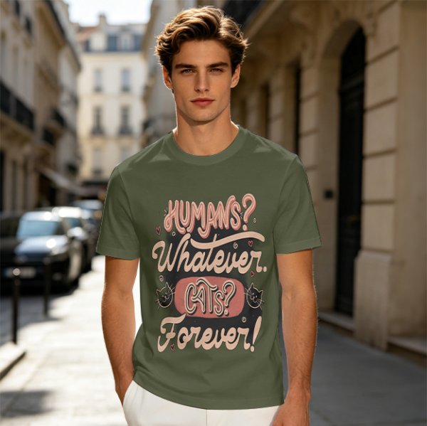 Olive green t-shirt with 'Humans? Whatever. Cats? Forever!' print