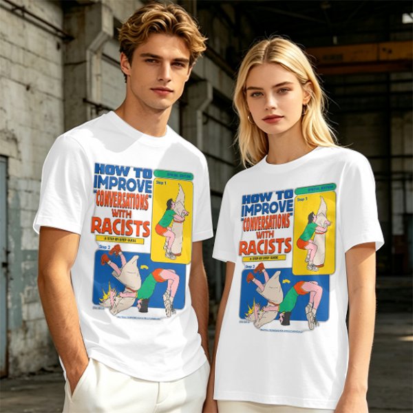 How to improve conversations with racists graphic tee