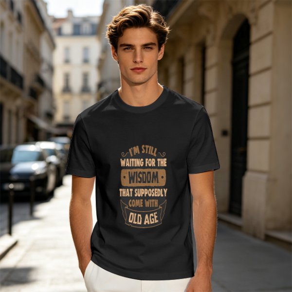 Olive t-shirt with 'I'm still waiting for wisdom that comes with old age' print