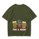 Olive green Christmas beer graphic t-shirt with 'FOR A BEER!' text