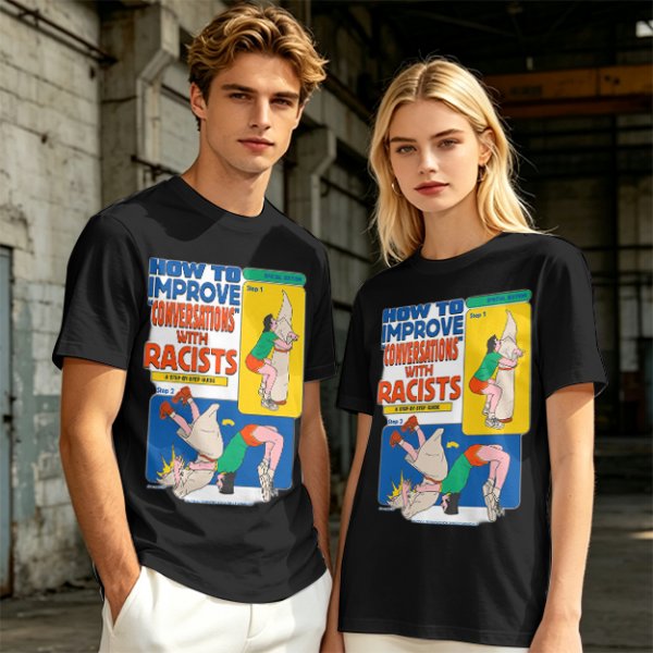How to improve conversations with racists graphic tee