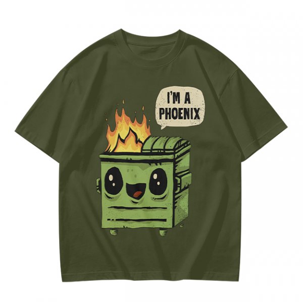 Olive green t-shirt with a cartoon dumpster on fire saying I'm a phoenix