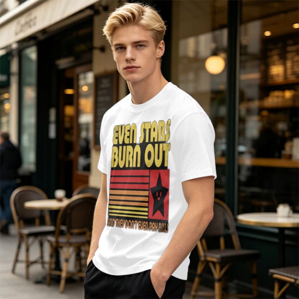Even Stars Burn Out And They Don't Even Pay Bills Graphic T-Shirt