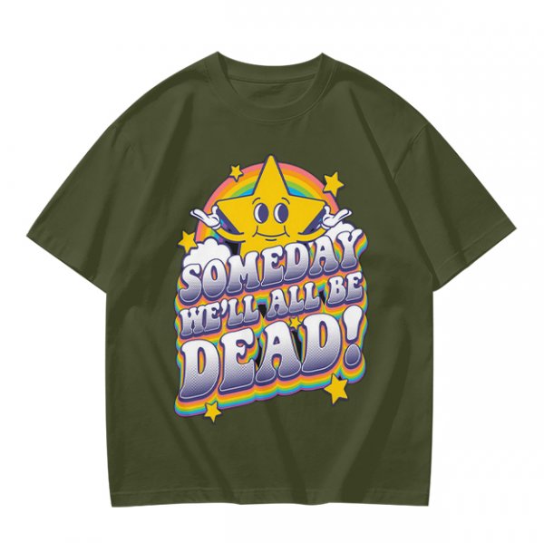 Olive graphic t-shirt with 'Someday We'll All Be Dead!' star and rainbow print