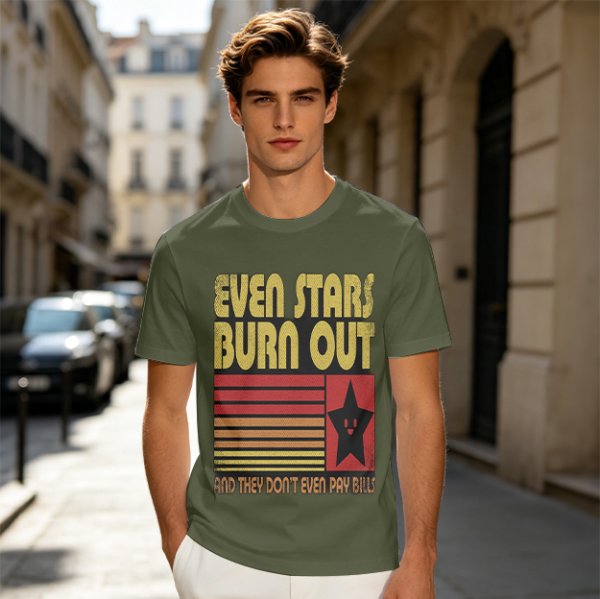 Even Stars Burn Out And They Don't Even Pay Bills Graphic T-Shirt