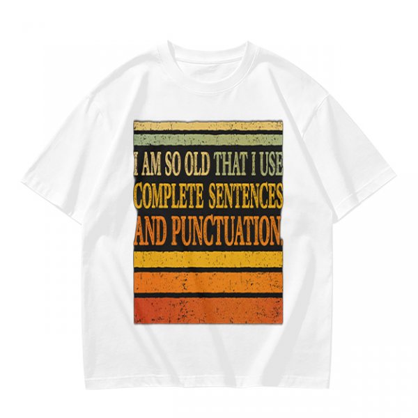 I Am So Old That I Use Complete Sentences Punctuation T-Shirt