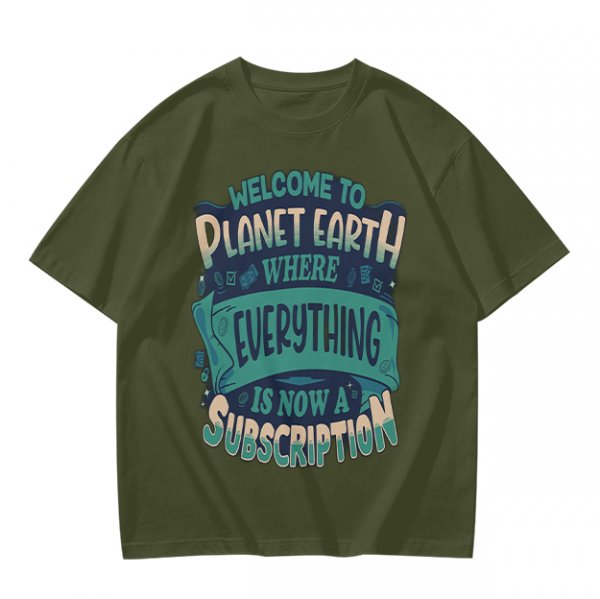 Welcome to Planet Earth Where Everything Is Now A Subscription T-Shirt