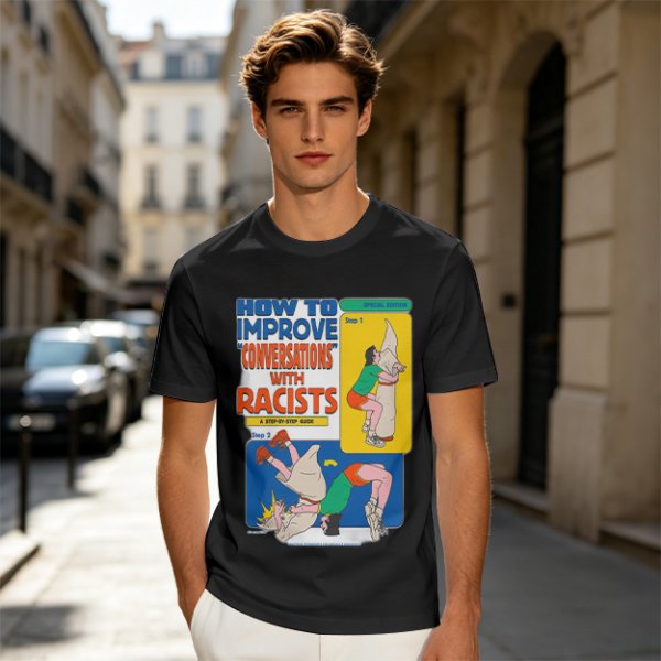How to improve conversations with racists graphic tee
