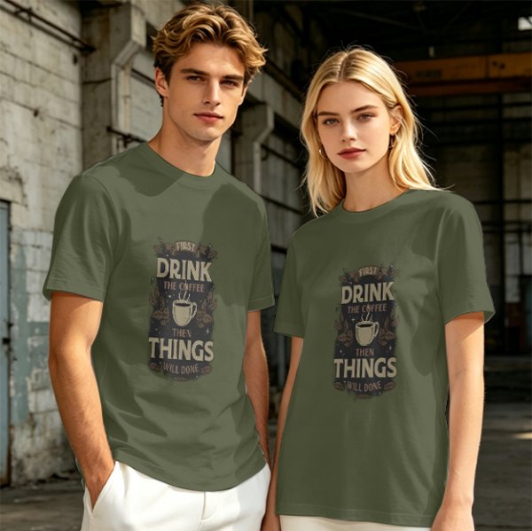 Olive green coffee graphic t-shirt with 'First drink the coffee then things will done' text