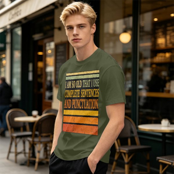 I Am So Old That I Use Complete Sentences Punctuation T-Shirt